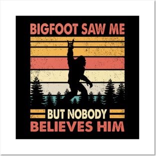 Bigfoot Saw Me But Nobody Believes Him Posters and Art